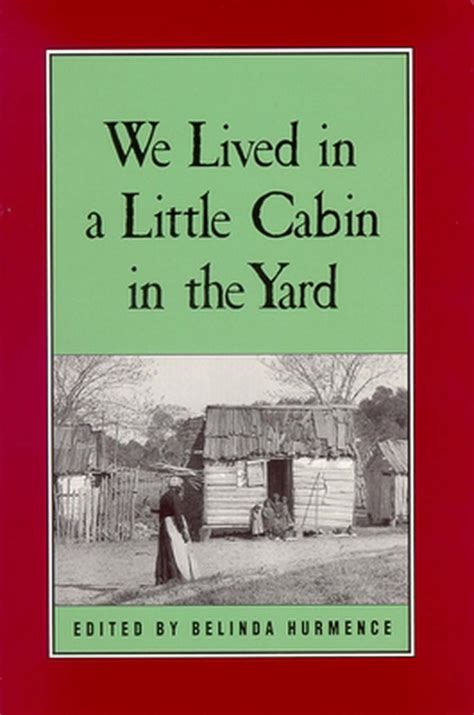 we lived in a little cabin in the yard Reader
